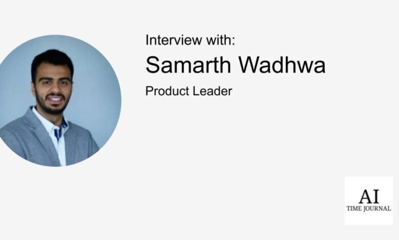 Samarth Wadhwa, Product Leader — Operationalizing Generative AI, Scaling Cloud-Native Platforms, Driving Enterprise Automation, Democratizing Data, Empowering Cross-Functional Innovation
